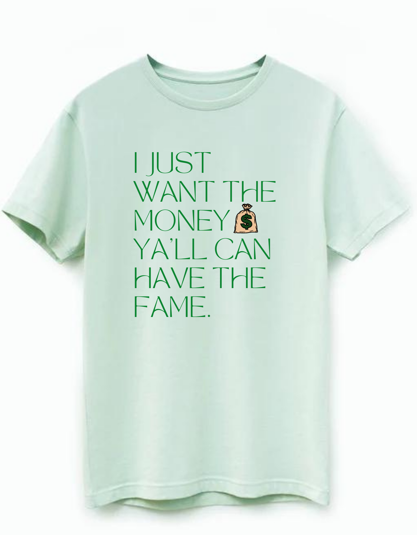 "Get Money T-Shirt" is the perfect addition to any T-Shirt Collection. Featuring a catchy phrase, "I Just Want The Money Yall Can Have The Fame", you'll be sure to stand out from the crowd. Show off your personality in style with this Statement T-Shirt from Casually Flyy!