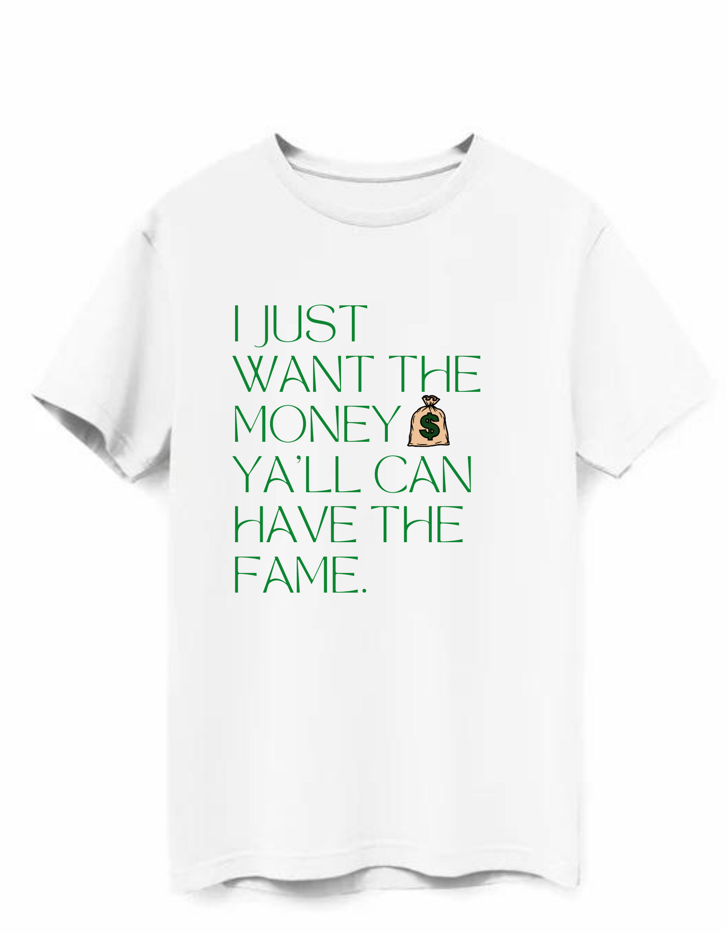 "Get Money T-Shirt" is the perfect addition to any T-Shirt Collection. Featuring a catchy phrase, "I Just Want The Money Yall Can Have The Fame", you'll be sure to stand out from the crowd. Show off your personality in style with this Statement T-Shirt from Casually Flyy!